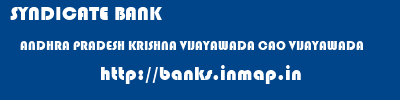 SYNDICATE BANK  ANDHRA PRADESH KRISHNA VIJAYAWADA CAO VIJAYAWADA  banks information 